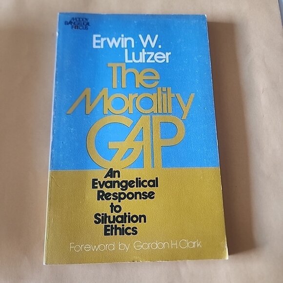 The Morality Gap Erwin W Lutzer Evangelical Response to Situation Ethics Ethics - Picture 1 of 7